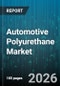 Automotive Polyurethane Market - Global Forecast 2026-2032 - Product Thumbnail Image