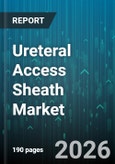 Ureteral Access Sheath Market - Global Forecast 2026-2032- Product Image