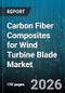 Carbon Fiber Composites for Wind Turbine Blade Market - Global Forecast 2026-2032 - Product Thumbnail Image