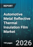 Automotive Metal Reflective Thermal Insulation Film Market - Global Forecast 2026-2032- Product Image