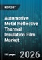 Automotive Metal Reflective Thermal Insulation Film Market - Global Forecast 2026-2032 - Product Thumbnail Image