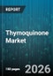 Thymoquinone Market - Global Forecast 2026-2032 - Product Thumbnail Image