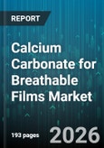 Calcium Carbonate for Breathable Films Market - Global Forecast 2026-2032- Product Image