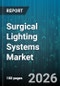 Surgical Lighting Systems Market - Global Forecast 2026-2032 - Product Image