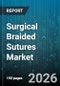 Surgical Braided Sutures Market - Global Forecast 2026-2032 - Product Thumbnail Image
