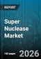 Super Nuclease Market - Global Forecast 2026-2032 - Product Image