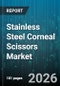 Stainless Steel Corneal Scissors Market - Global Forecast 2026-2032 - Product Thumbnail Image