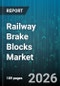 Railway Brake Blocks Market - Global Forecast 2026-2032 - Product Thumbnail Image