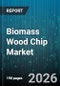 Biomass Wood Chip Market - Global Forecast 2026-2032 - Product Image