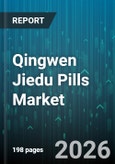 Qingwen Jiedu Pills Market - Global Forecast 2026-2032- Product Image