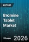 Bromine Tablet Market - Global Forecast 2026-2032 - Product Thumbnail Image