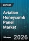 Aviation Honeycomb Panel Market - Global Forecast 2026-2032 - Product Thumbnail Image