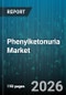 Phenylketonuria Market - Global Forecast 2026-2032 - Product Thumbnail Image