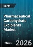 Pharmaceutical Carbohydrate Excipients Market - Global Forecast 2026-2032- Product Image