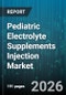 Pediatric Electrolyte Supplements Injection Market - Global Forecast 2026-2032 - Product Thumbnail Image