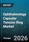 Ophthalmology Capsular Tension Ring Market - Global Forecast 2026-2032 - Product Thumbnail Image
