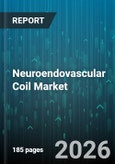 Neuroendovascular Coil Market - Global Forecast 2026-2032- Product Image