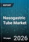Nasogastric Tube Market - Global Forecast 2026-2032 - Product Thumbnail Image