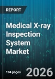 Medical X-ray Inspection System Market - Global Forecast 2026-2032- Product Image