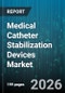 Medical Catheter Stabilization Devices Market - Global Forecast 2026-2032 - Product Image