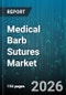 Medical Barb Sutures Market - Global Forecast 2026-2032 - Product Thumbnail Image
