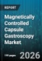 Magnetically Controlled Capsule Gastroscopy Market - Global Forecast 2026-2032 - Product Thumbnail Image