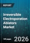 Irreversible Electroporation Ablators Market - Global Forecast 2026-2032 - Product Thumbnail Image