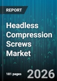 Headless Compression Screws Market - Global Forecast 2026-2032- Product Image