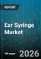 Ear Syringe Market - Global Forecast 2026-2032 - Product Image