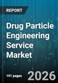 Drug Particle Engineering Service Market - Global Forecast 2026-2032- Product Image