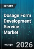 Dosage Form Development Service Market - Global Forecast 2026-2032- Product Image
