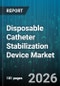 Disposable Catheter Stabilization Device Market - Global Forecast 2026-2032 - Product Image