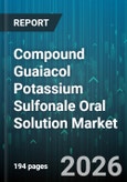 Compound Guaiacol Potassium Sulfonale Oral Solution Market - Global Forecast 2026-2032- Product Image