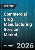 Commercial Drug Manufacturing Service Market - Global Forecast 2026-2032- Product Image