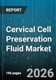 Cervical Cell Preservation Fluid Market - Global Forecast 2026-2032- Product Image