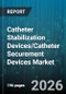 Catheter Stabilization Devices/Catheter Securement Devices Market - Global Forecast 2026-2032 - Product Image