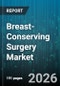 Breast-Conserving Surgery Market - Global Forecast 2026-2032 - Product Thumbnail Image