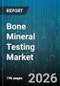 Bone Mineral Testing Market - Global Forecast 2026-2032 - Product Thumbnail Image