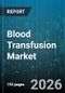 Blood Transfusion Market - Global Forecast 2026-2032 - Product Thumbnail Image