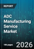 ADC Manufacturing Service Market - Global Forecast 2026-2032- Product Image