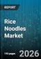 Rice Noodles Market - Global Forecast 2026-2032 - Product Image