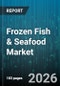 Frozen Fish & Seafood Market - Global Forecast 2026-2032 - Product Image