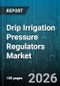 Drip Irrigation Pressure Regulators Market - Global Forecast 2026-2032 - Product Thumbnail Image