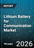 Lithium Battery for Communication Market - Global Forecast 2026-2032- Product Image