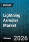 Lightning Arrester Market - Global Forecast 2026-2032 - Product Thumbnail Image