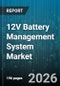 12V Battery Management System Market - Global Forecast 2026-2032 - Product Thumbnail Image