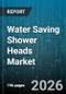 Water Saving Shower Heads Market - Global Forecast 2026-2032 - Product Thumbnail Image