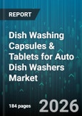 Dish Washing Capsules & Tablets for Auto Dish Washers Market - Global Forecast 2026-2032- Product Image