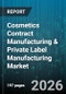 Cosmetics Contract Manufacturing & Private Label Manufacturing Market - Global Forecast 2026-2032 - Product Thumbnail Image