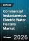 Commercial Instantaneous Electric Water Heaters Market - Global Forecast 2026-2032 - Product Thumbnail Image